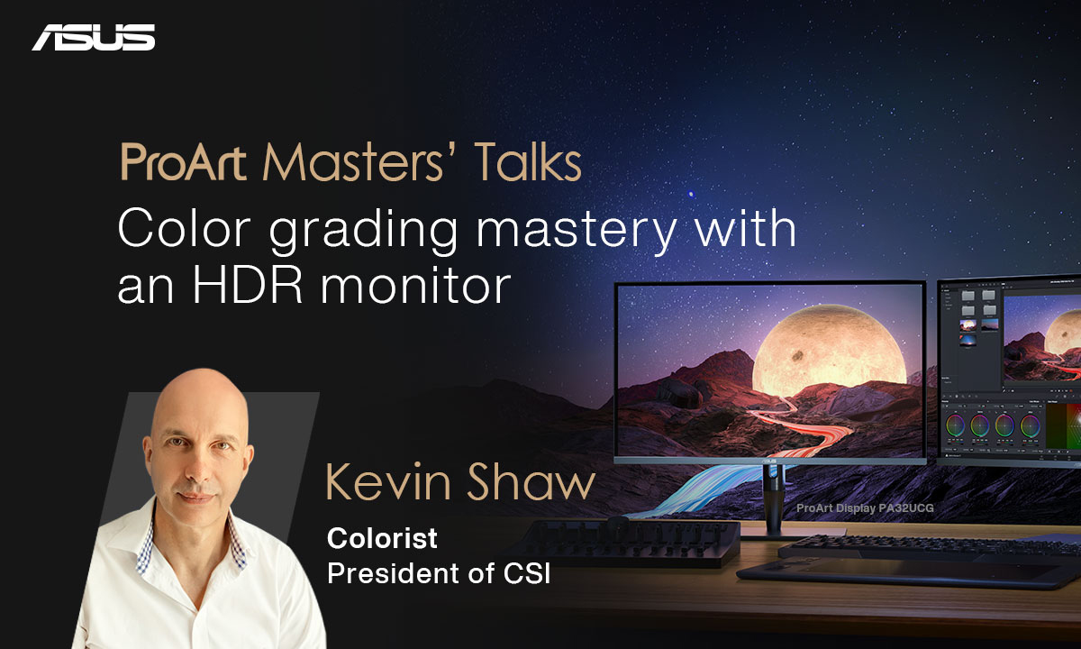 ProArt Masters' Talks: Color grading mastery with an HDR monitor. Speaker: Kevin Shaw, Colorist, President of CSI