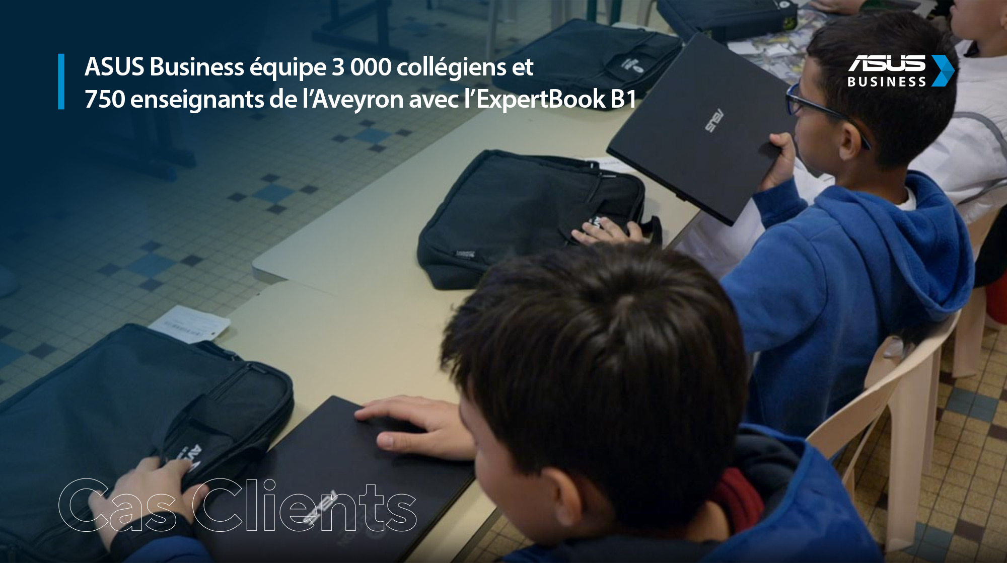 Cas clients - ASUS Business équipe 3 000 collégiens et 750 enseignants de l’Aveyron avec l’ExpertBook B1