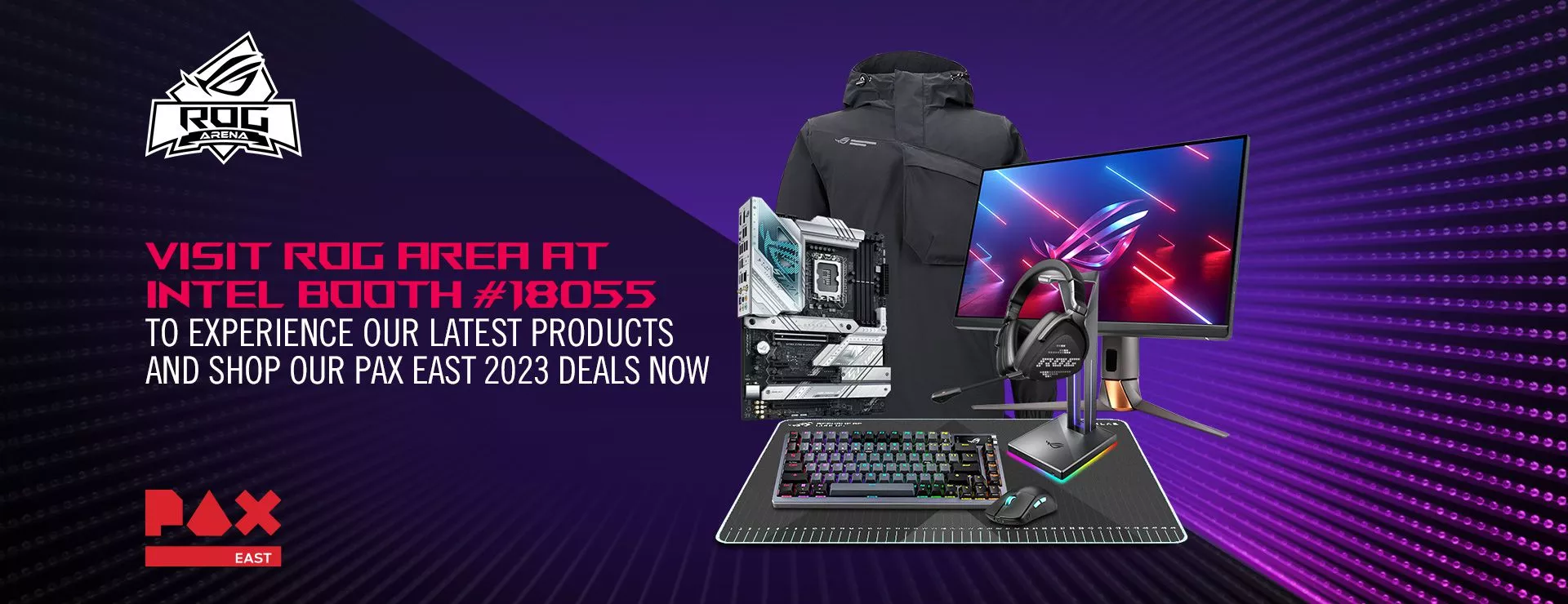 PAX East image of ROG products including Motherboard, Monitor, Keyboard, Mouse, Headphone, Monitor, Jacket.  Visit ROG Area At Intel Booth #18055 To Experience Our Latest Products and Shop Our PAX East 2023 Deals Now