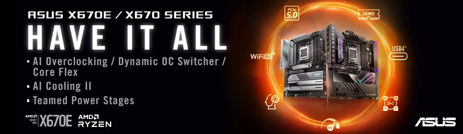 ASUS X670E/X670 SERIES HAVE IT ALL