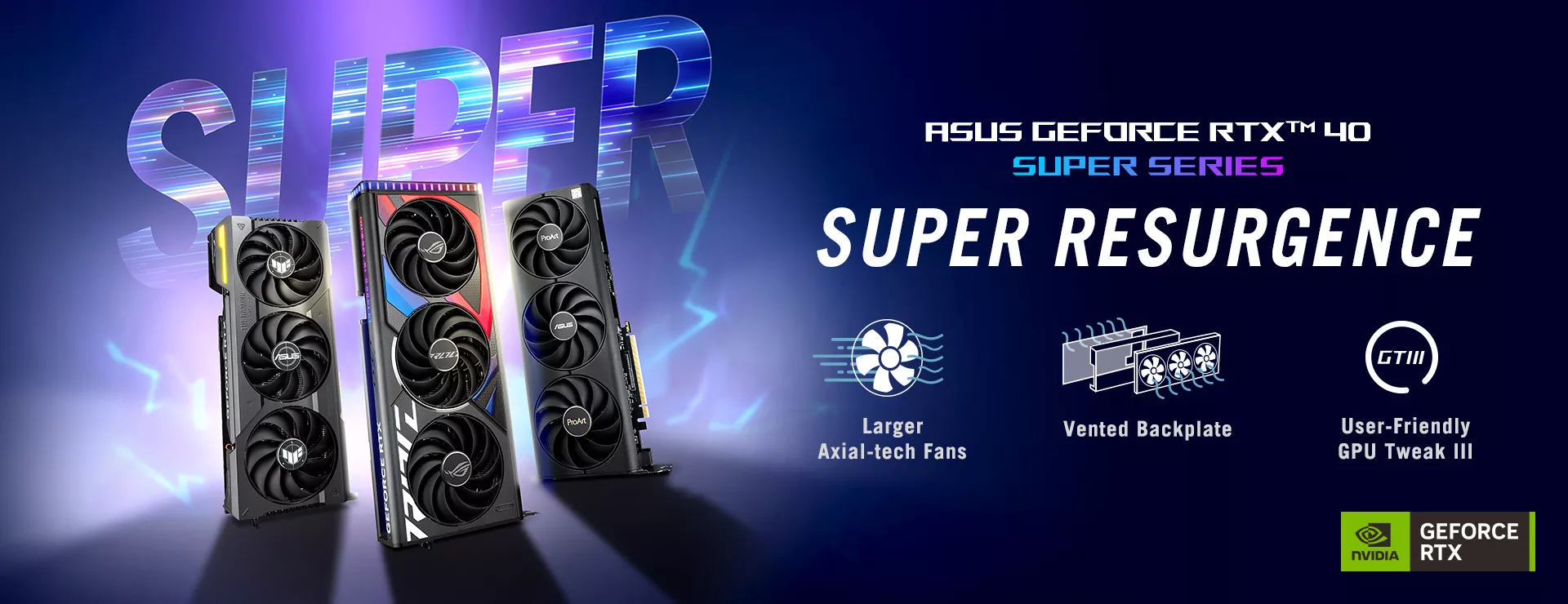 VGA RTX 40 SUPER Series banner with ROG Strix, TUF Gaming and ProArt graphics card  Image alt: ROG Strix, TUF Gaming and ProArt RTX 40 SUPER Series graphics cards with NVIDIA GeForce RTX logo