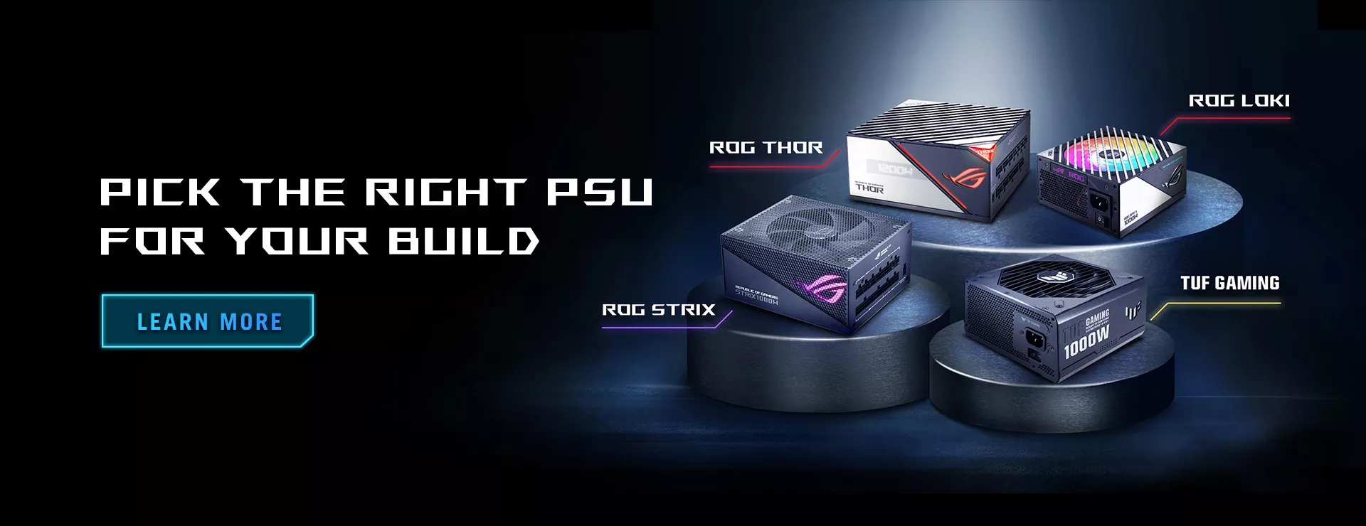 Pick the right PSU for your build, learn more, ROG Thor, ROG Strix, TUF Gaming, ROG Loki. ASUS power supply series banner