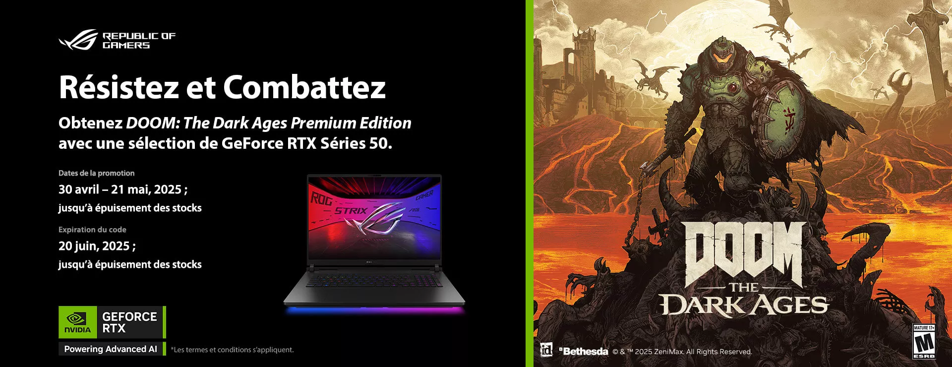 Get DOOM:  The Dark Ages Premium Edition with selection GeForce RTX 50 Series.  Promotion Period:  April 30-May 21, 2025; while supplies last  Code Expiration:  June 20, 2025; while supplies last