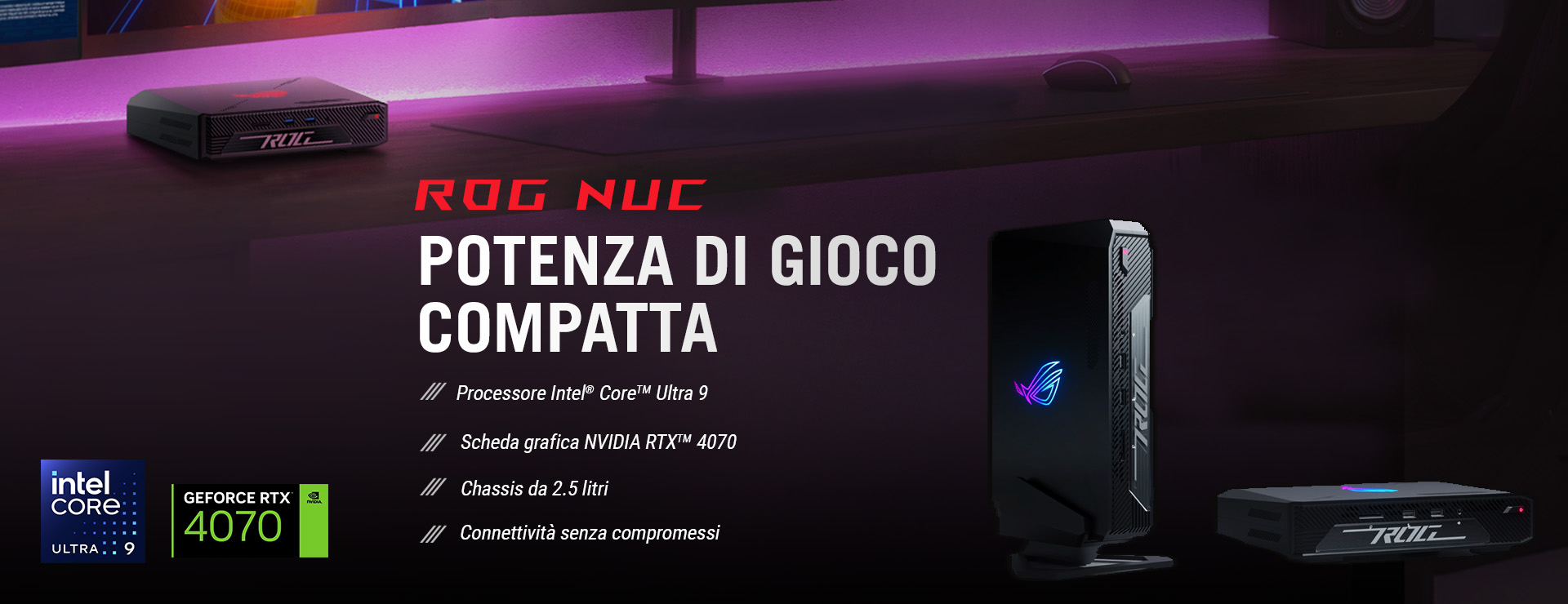 L'immagine mostra una pubblicità per un dispositivo ROG NUC con il testo POTENZA DI GIOCO COMPATTA. Le specifiche evidenziate includono un processore Intel Core Ultra 9, una scheda grafica NVIDIA RTX 4070, un chassis da 2,5 litri e connettività senza compromessi.